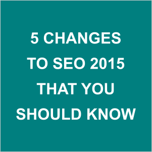 5 changes to seo 2015 that you should know