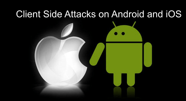 Client Side Attacks on Android and iOS