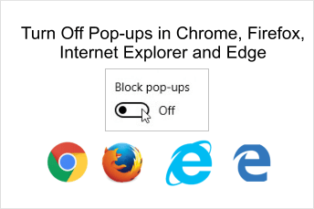 Turn On Off Pop-ups in Chrome, Firefox, Internet Explorer, Edge Browsrs